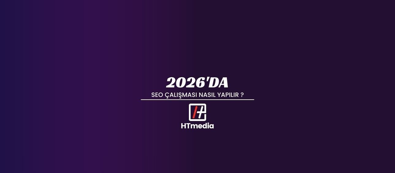 2026’da SEO Çalışması Nasıl Yapılır?