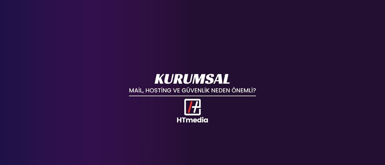 Kurumsal Mail, Hosting ve Güvenlik Neden Önemli?